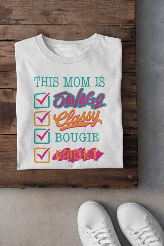 This Mom is Savage, Class, Bougie, Ratchet T-Shirt