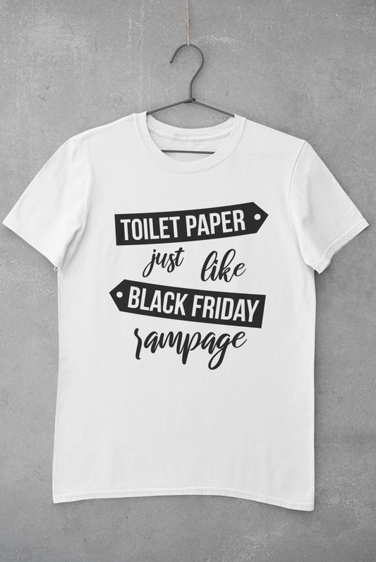 Toilet Paper Just Like Black Friday Rampage T-Shirt