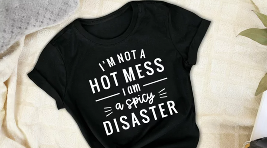 I'm Not a Hot Mess, I'm a Spicy Disaster T-Shirt